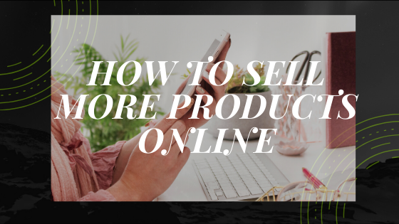 HOW TO SELL PRODUCTS ONLINE